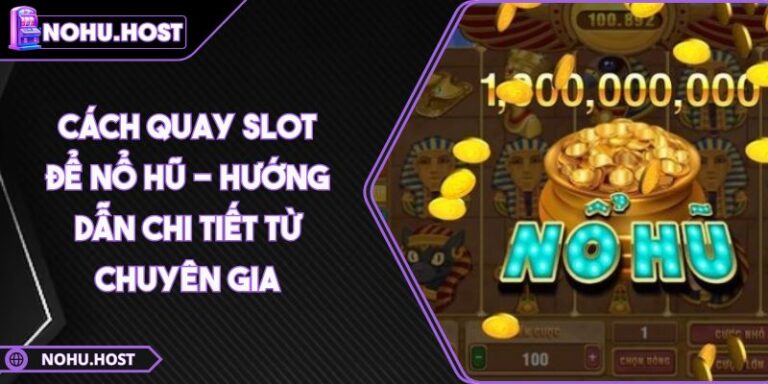 cách quay slot để nổ hũ