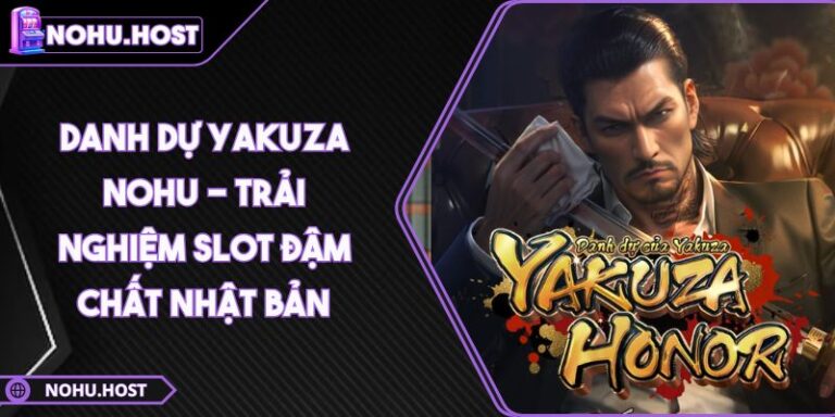 Danh Dự Yakuza NOHU - Trải nghiệm slot đậm chất Nhật Bản 2 Danh Dự Yakuza
