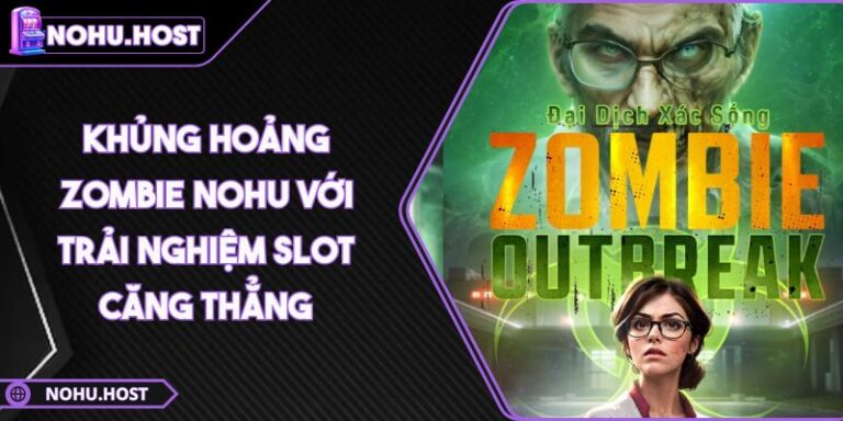 Khủng Hoảng Zombie NOHU Với Trải Nghiệm Slot Căng Thẳng 9 Khủng Hoảng Zombie