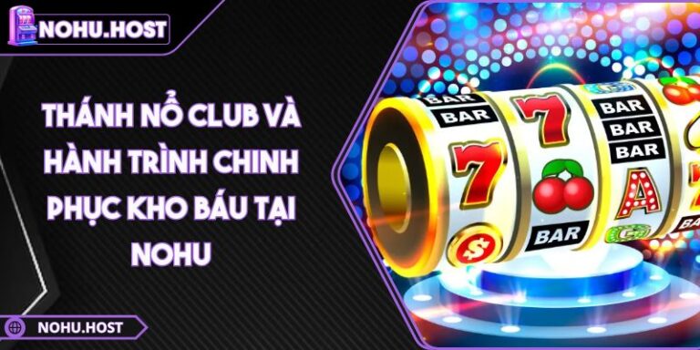 Thánh Nổ Club Và Hành Trình Chinh Phục Kho Báu Tại NOHU 8 Thánh Nổ Club